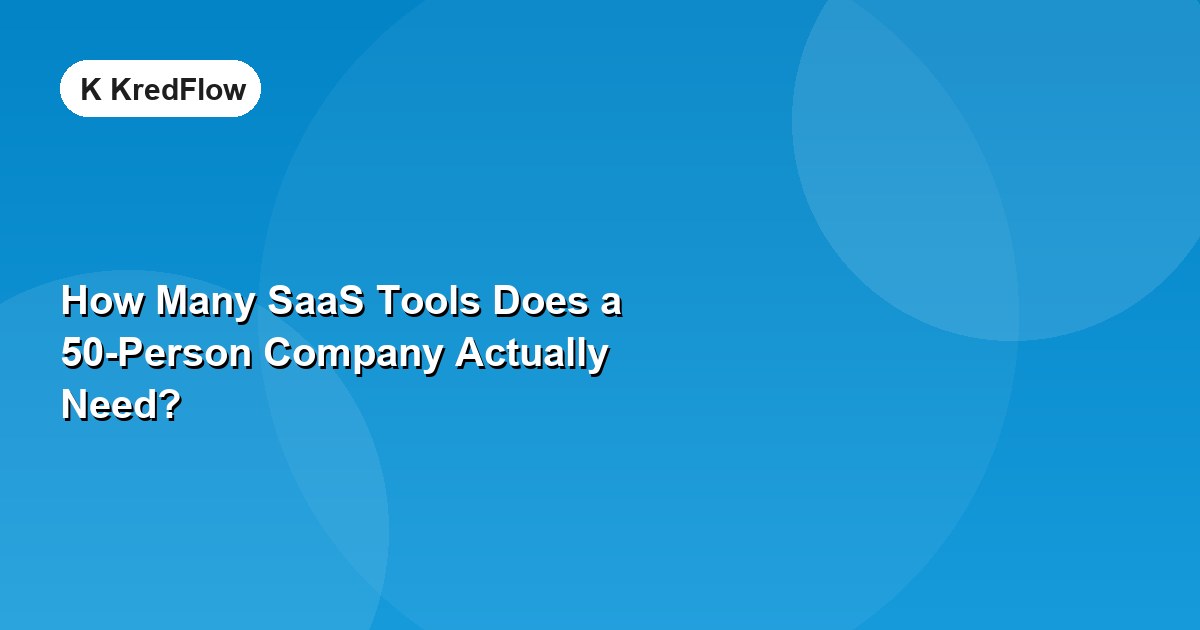 How Many SaaS Tools Does a 50-Person Company Actually Need? — article cover