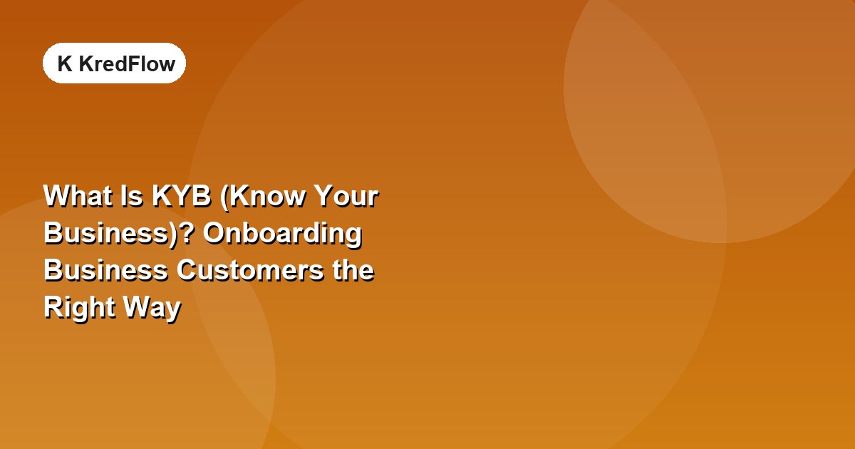 What Is KYB (Know Your Business)? Onboarding Business Customers the Right Way — article cover